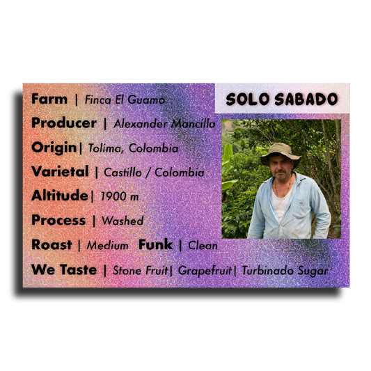 Solo Sabado (Finca El Guamo - Alexander Mancilla - Castillo Washed)